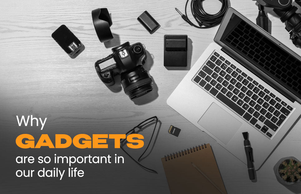 Why Gadgets Are So Important In Our Daily Life Faster