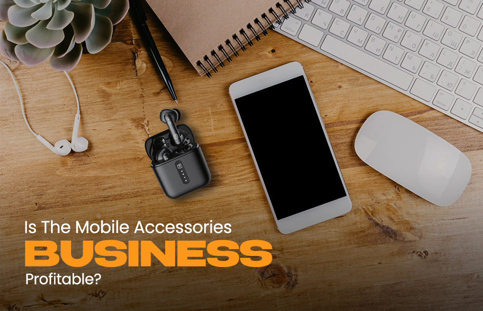Is The Mobile Accessories Business Profitable? – Faster