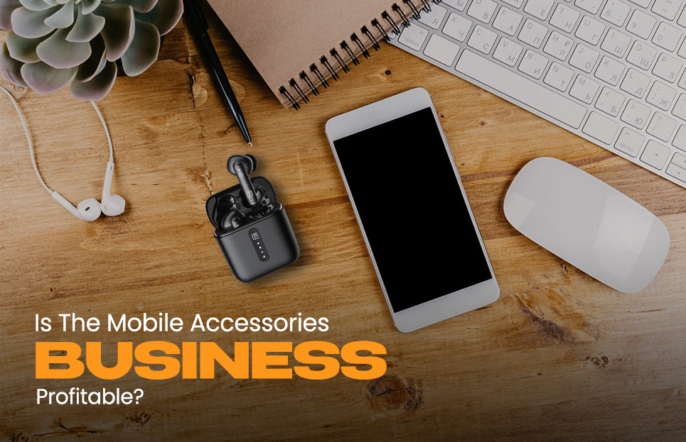 Is The Mobile Accessories Business Profitable?