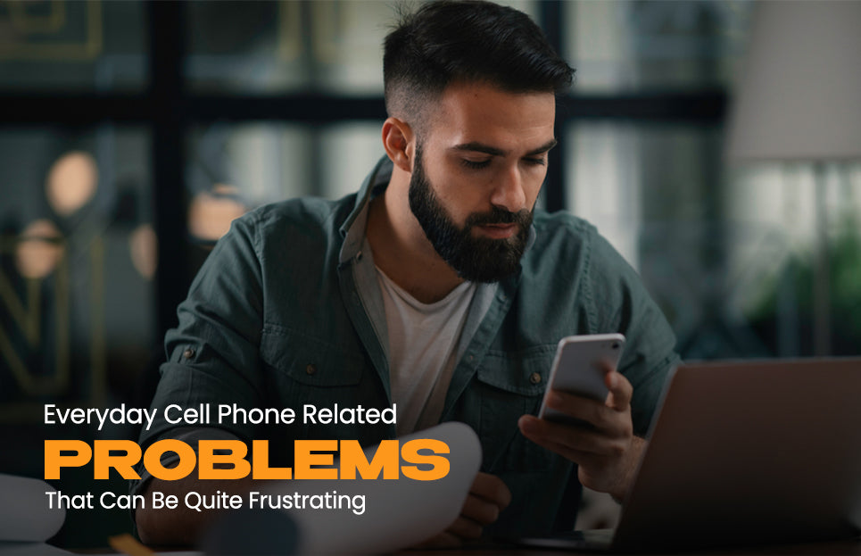 Everyday Cell Phone Related Problems That Can Be Quite Frustrating