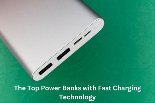 The Top Power Banks with Fast Charging Technology